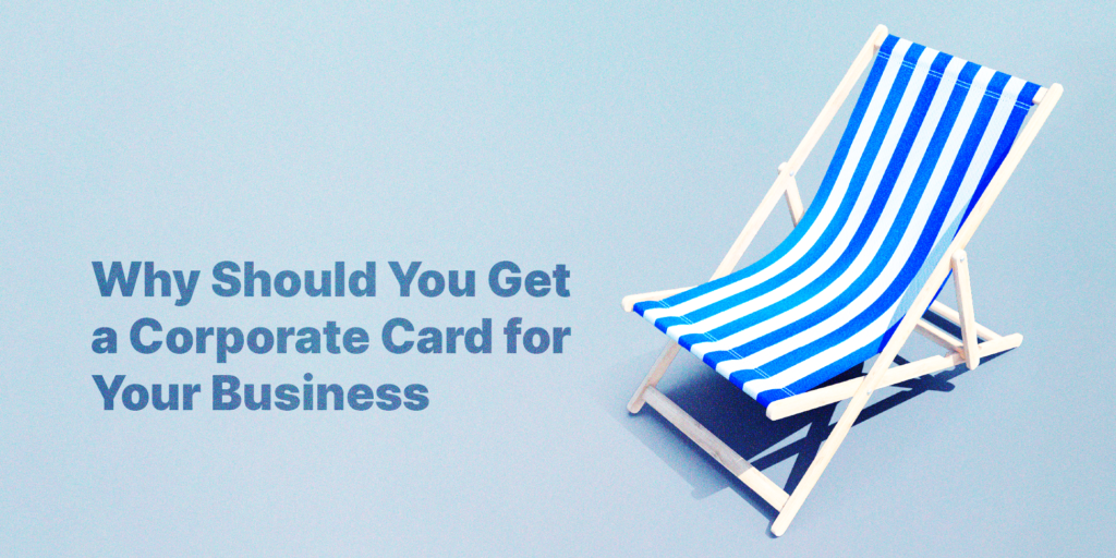 Why Should You Get a Corporate Card for Your Business