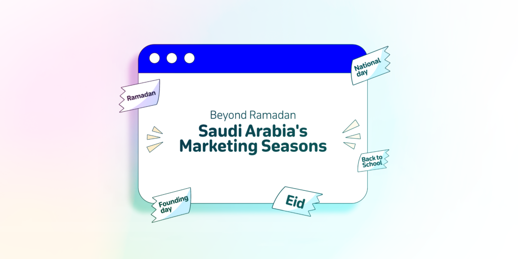 Beyond Ramadan: Saudi Arabia's Marketing Seasons