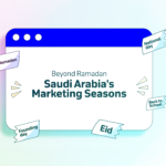 Beyond Ramadan: Saudi Arabia’s Marketing Seasons
